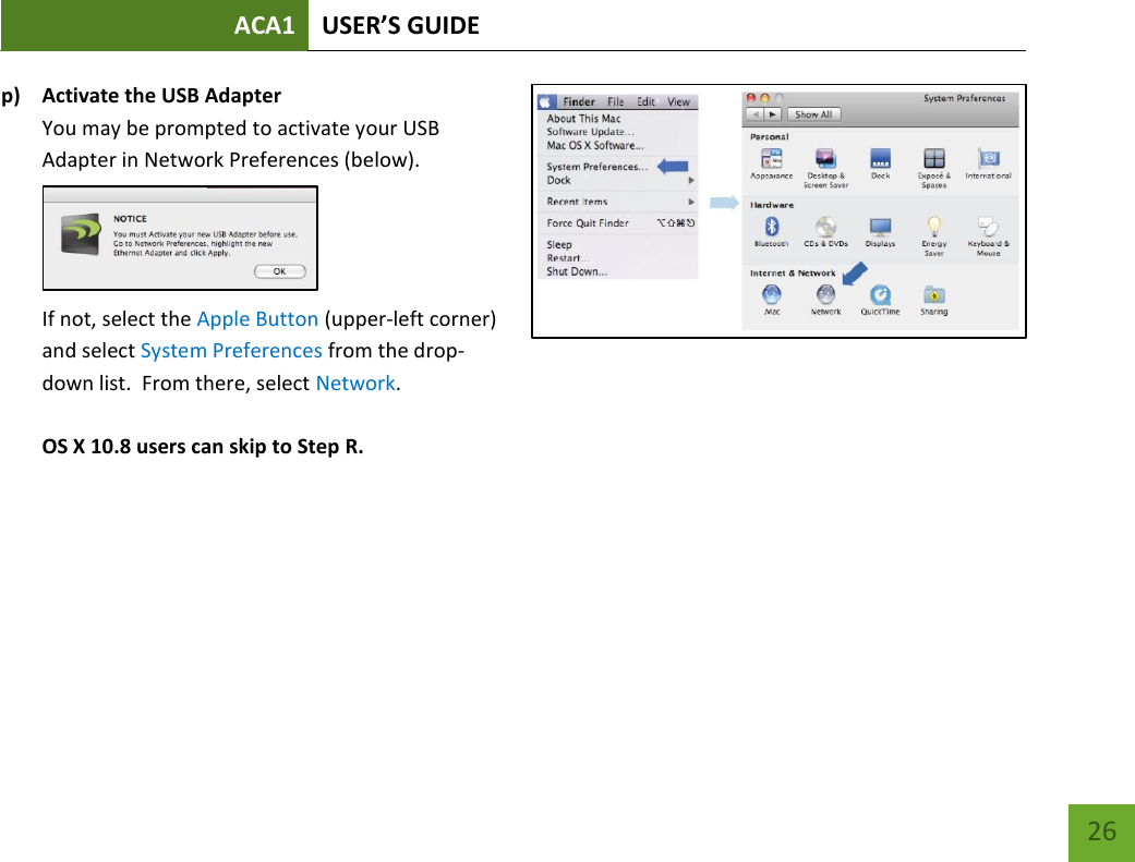 ACA1 USER’S GUIDE   26 p) Activate the USB Adapter You may be prompted to activate your USB Adapter in Network Preferences (below).       If not, select the Apple Button (upper-left corner) and select System Preferences from the drop-down list.  From there, select Network.   OS X 10.8 users can skip to Step R.    