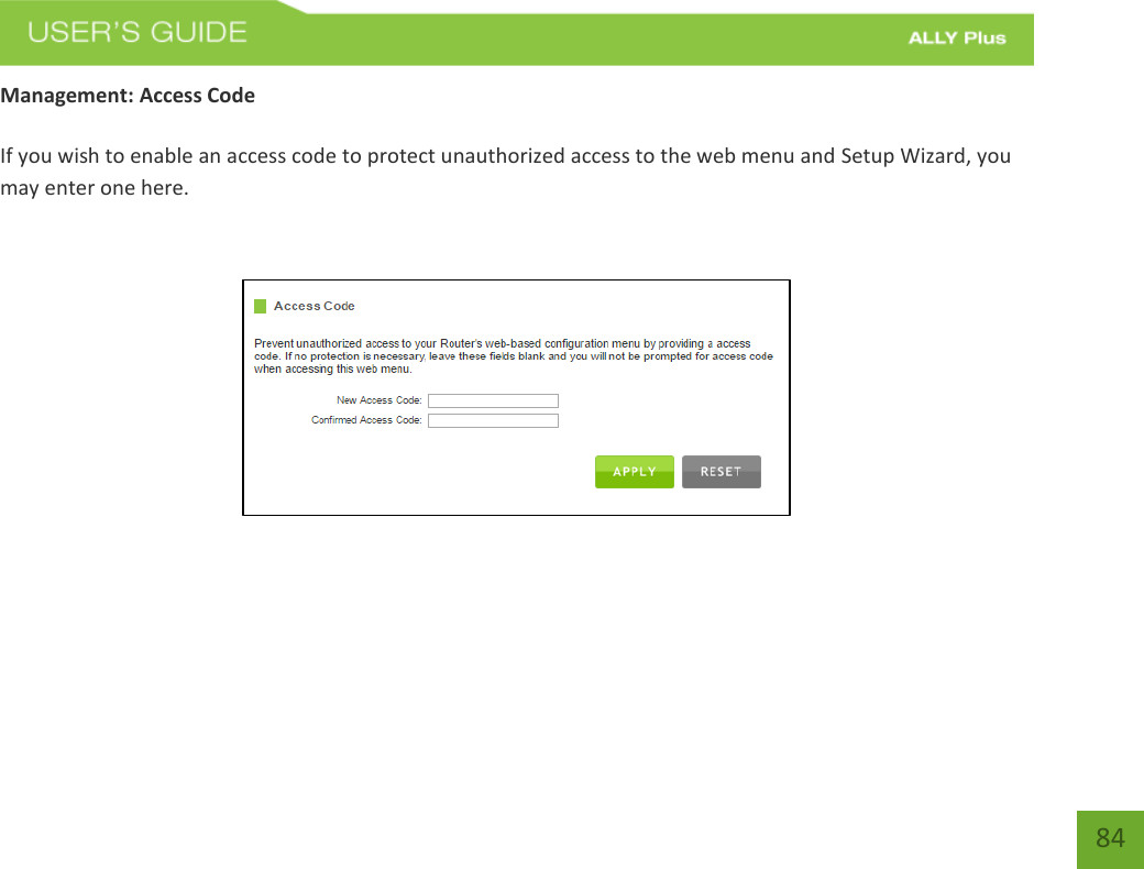    84 Management: Access Code  If you wish to enable an access code to protect unauthorized access to the web menu and Setup Wizard, you may enter one here.  