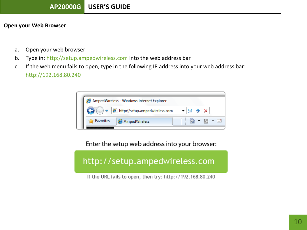 AP20000G USER’S GUIDE   10 10 Open your Web Browser  a. Open your web browser b. Type in: http://setup.ampedwireless.com into the web address bar c. If the web menu fails to open, type in the following IP address into your web address bar: http://192.168.80.240   