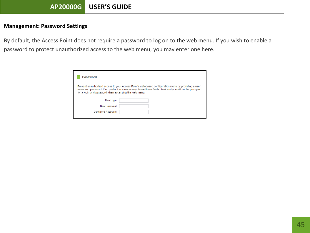 AP20000G USER’S GUIDE    45 Management: Password Settings By default, the Access Point does not require a password to log on to the web menu. If you wish to enable a password to protect unauthorized access to the web menu, you may enter one here. 