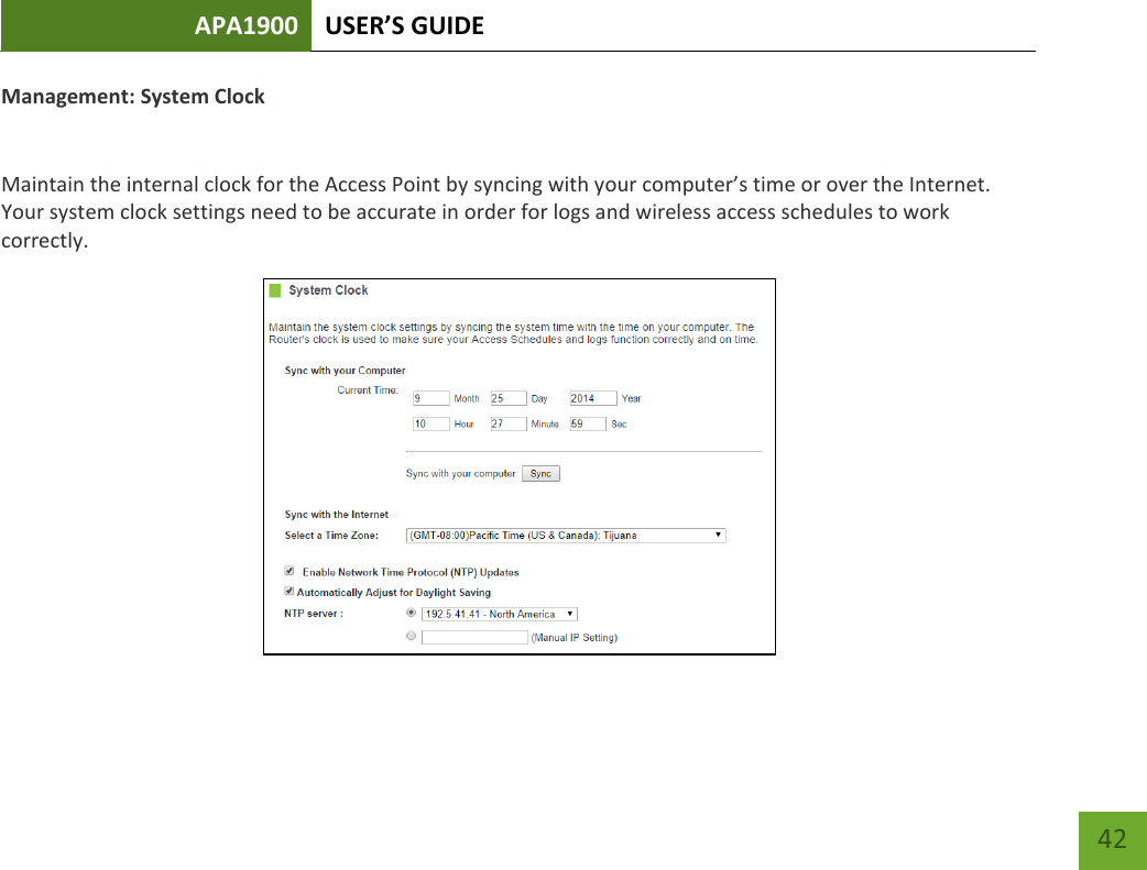 APA1900 USER’S GUIDE   42 42 Management: System Clock  Maintain the internal clock for the Access Point by syncing with your computer’s time or over the Internet. Your system clock settings need to be accurate in order for logs and wireless access schedules to work correctly.      