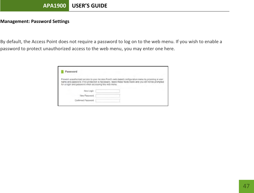 APA1900 USER’S GUIDE    47 Management: Password Settings  By default, the Access Point does not require a password to log on to the web menu. If you wish to enable a password to protect unauthorized access to the web menu, you may enter one here. 
