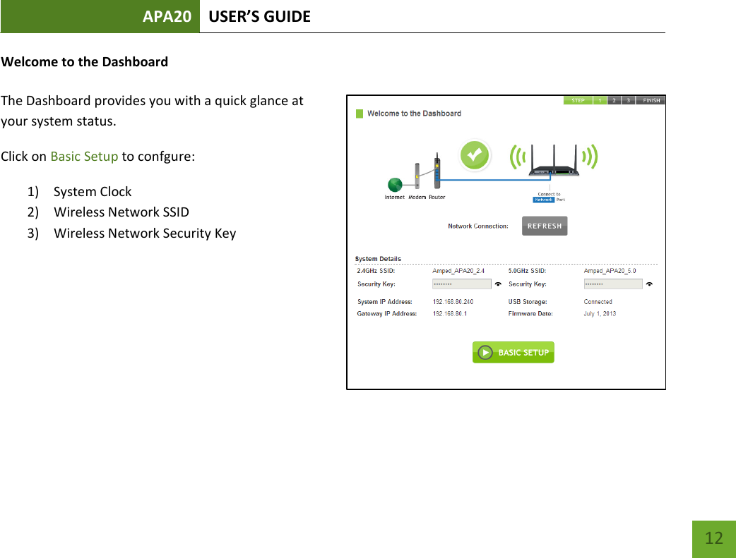 APA20 USER’S GUIDE   12 12 Welcome to the Dashboard The Dashboard provides you with a quick glance at your system status.  Click on Basic Setup to confgure: 1) System Clock 2) Wireless Network SSID 3) Wireless Network Security Key   