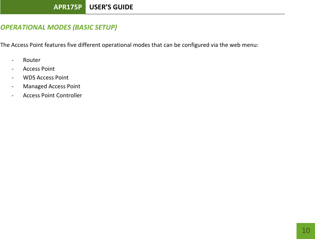 APR175P USER’S GUIDE    10 OPERATIONAL MODES (BASIC SETUP) The Access Point features five different operational modes that can be configured via the web menu: - Router - Access Point - WDS Access Point  - Managed Access Point - Access Point Controller    