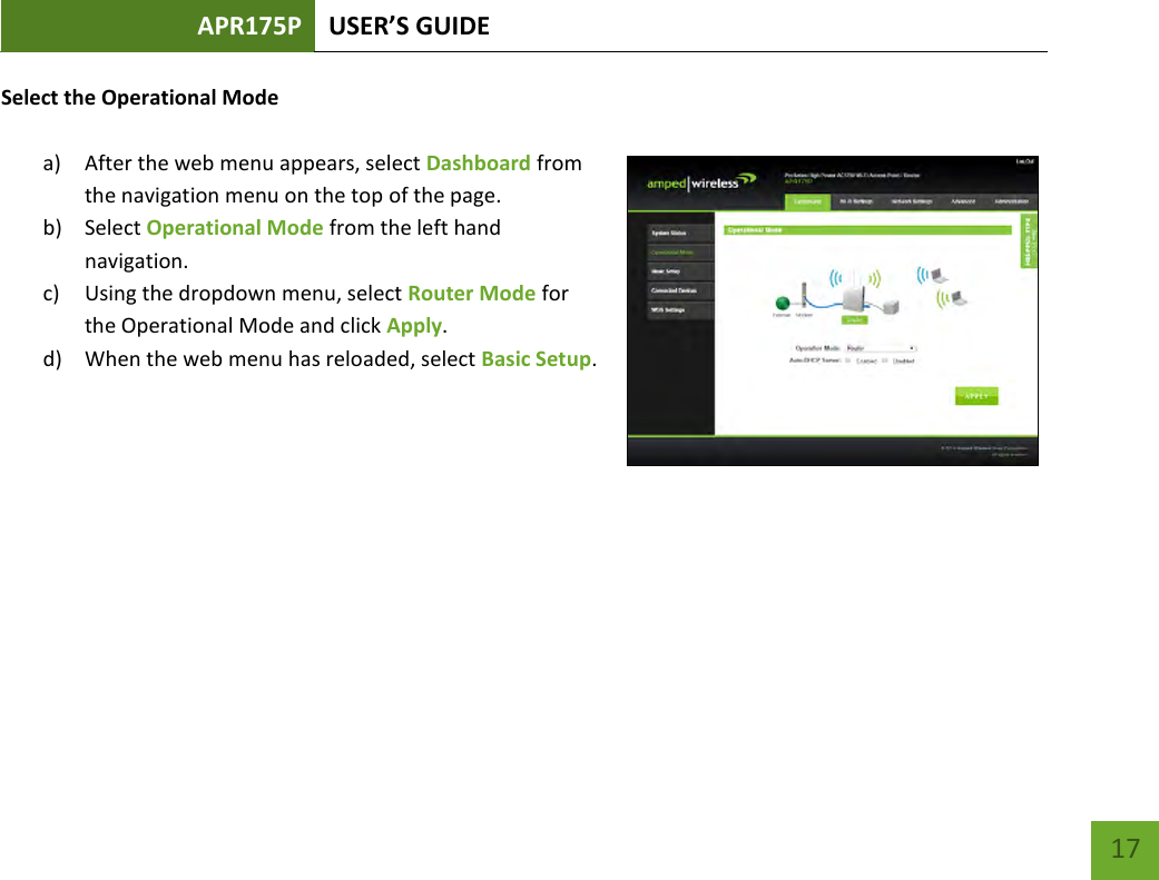 APR175P USER’S GUIDE    17 Select the Operational Mode  a) After the web menu appears, select Dashboard from the navigation menu on the top of the page. b) Select Operational Mode from the left hand navigation.   c) Using the dropdown menu, select Router Mode for the Operational Mode and click Apply. d) When the web menu has reloaded, select Basic Setup.        