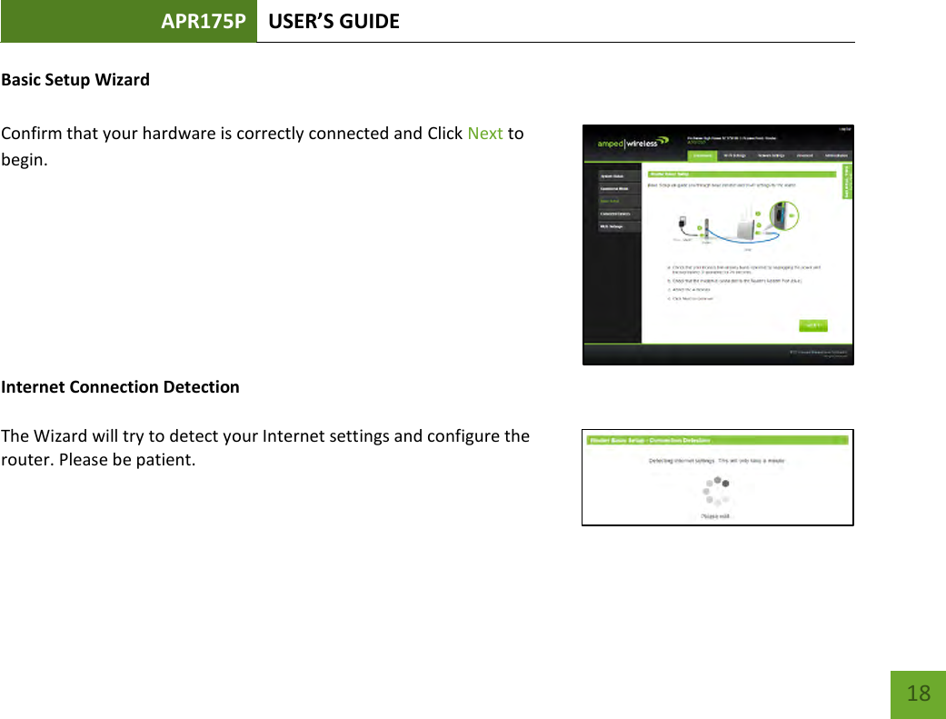 APR175P USER’S GUIDE    18 Basic Setup Wizard  Confirm that your hardware is correctly connected and Click Next to begin.      Internet Connection Detection  The Wizard will try to detect your Internet settings and configure the router. Please be patient.   