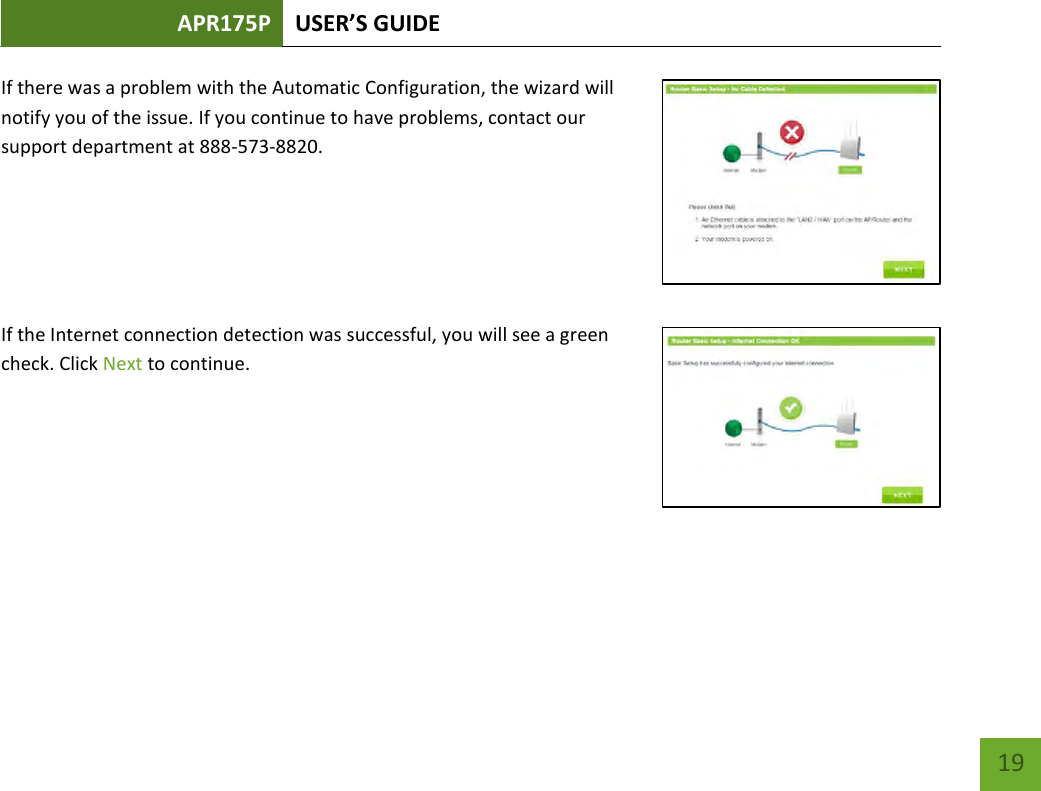 APR175P USER’S GUIDE    19 If there was a problem with the Automatic Configuration, the wizard will notify you of the issue. If you continue to have problems, contact our support department at 888-573-8820.      If the Internet connection detection was successful, you will see a green check. Click Next to continue.          