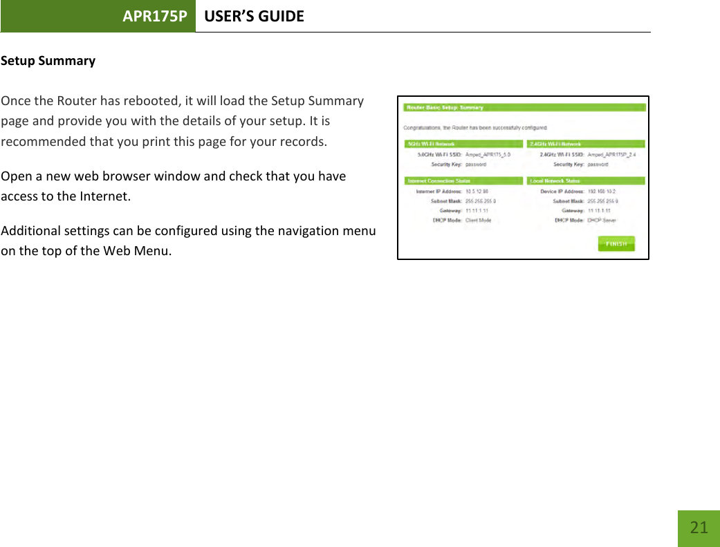 APR175P USER’S GUIDE    21 Setup Summary  Once the Router has rebooted, it will load the Setup Summary page and provide you with the details of your setup. It is recommended that you print this page for your records. Open a new web browser window and check that you have access to the Internet. Additional settings can be configured using the navigation menu on the top of the Web Menu.        