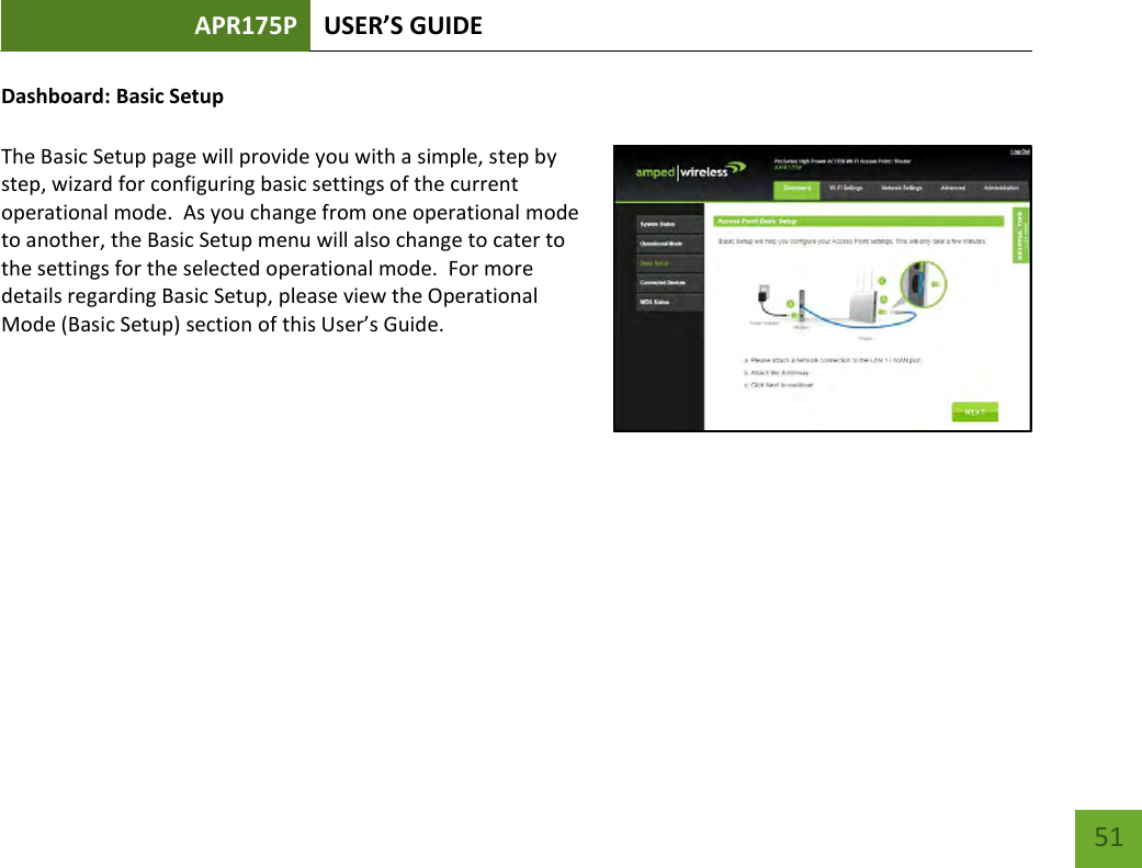 APR175P USER’S GUIDE    51 Dashboard: Basic Setup  The Basic Setup page will provide you with a simple, step by step, wizard for configuring basic settings of the current operational mode.  As you change from one operational mode to another, the Basic Setup menu will also change to cater to the settings for the selected operational mode.  For more details regarding Basic Setup, please view the Operational Mode (Basic Setup) section of this User’s Guide.         