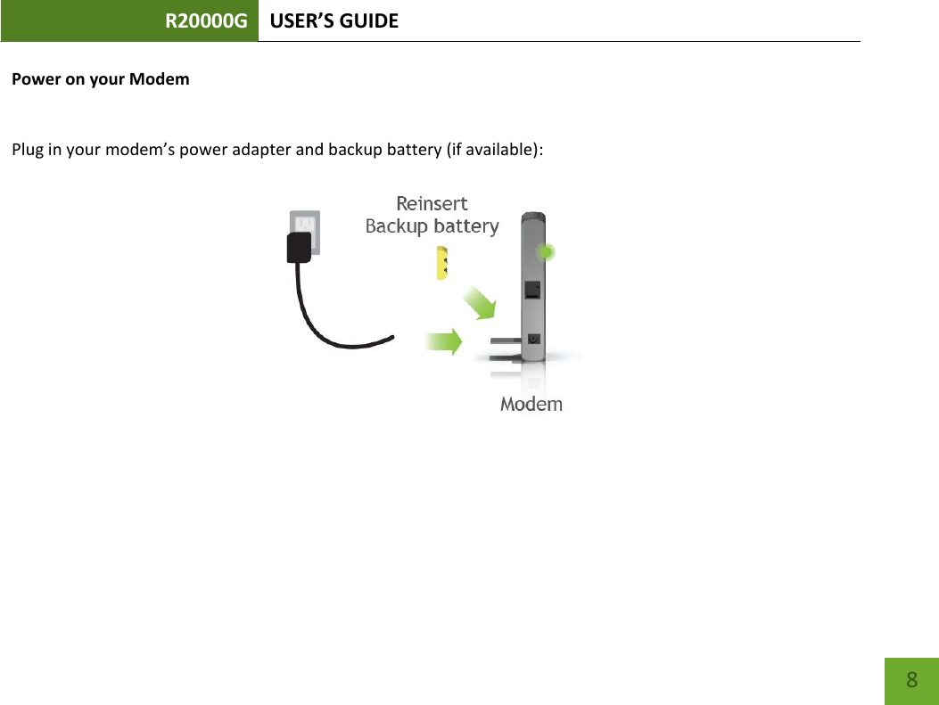 R20000G USER’S GUIDE    8 Power on your Modem   Plug in your modem’s power adapter and backup battery (if available):  