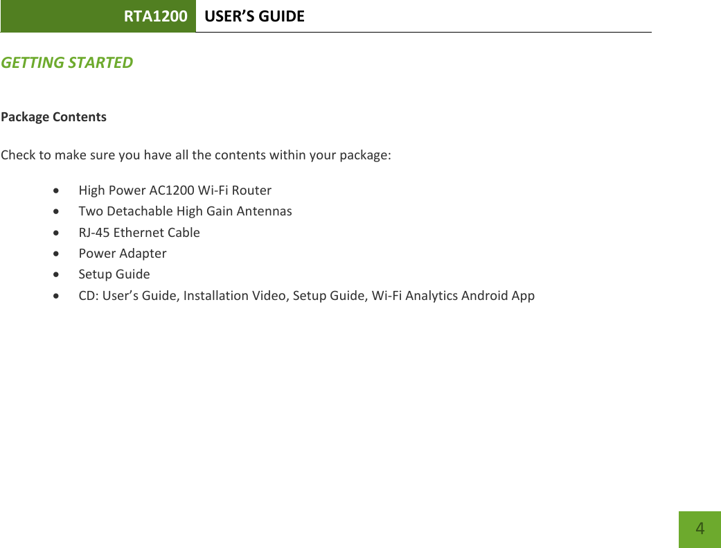 RTA1200 U“ER’“ GUIDE    4 GETTING STARTED Package Contents  Check to make sure you have all the contents within your package:  High Power AC1200 Wi-Fi Router  Two Detachable High Gain Antennas  RJ-45 Ethernet Cable  Power Adapter  Setup Guide  CD: Use’s Guide, Installation Video, Setup Guide, Wi-Fi Analytics Android App    