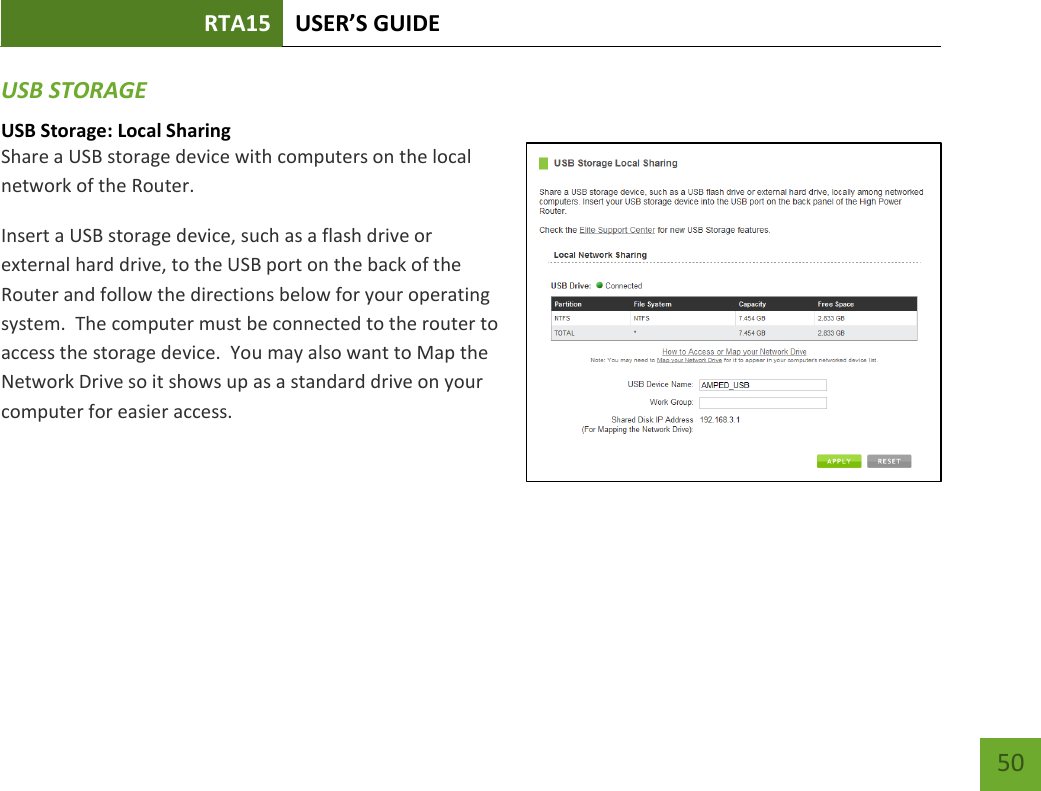 RTA15 USER’S GUIDE    50 USB STORAGE USB Storage: Local Sharing Share a USB storage device with computers on the local network of the Router.   Insert a USB storage device, such as a flash drive or external hard drive, to the USB port on the back of the Router and follow the directions below for your operating system.  The computer must be connected to the router to access the storage device.  You may also want to Map the Network Drive so it shows up as a standard drive on your computer for easier access.   