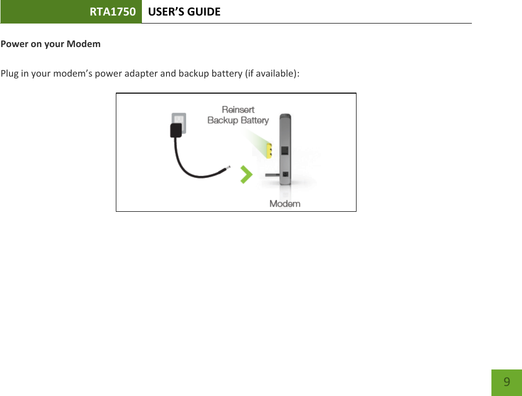 RTA1750 USER’S GUIDE    9 Power on your Modem   Plug in your modem’s power adapter and backup battery (if available):     