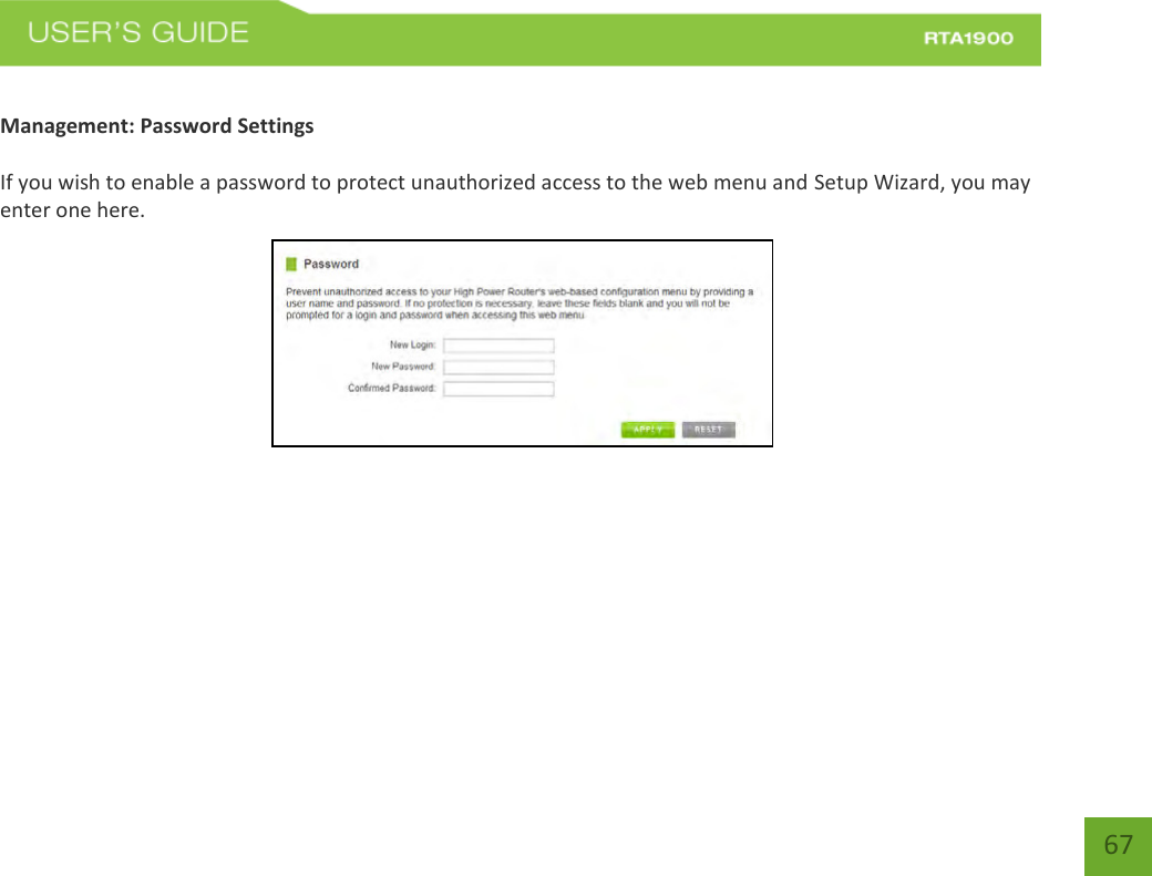    67  Management: Password Settings  If you wish to enable a password to protect unauthorized access to the web menu and Setup Wizard, you may enter one here.  