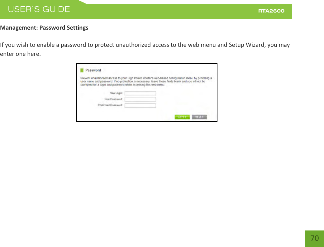    70 Management: Password Settings  If you wish to enable a password to protect unauthorized access to the web menu and Setup Wizard, you may enter one here.  