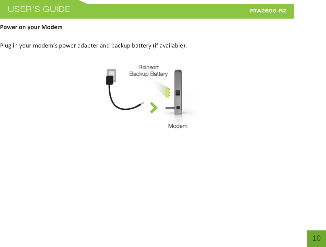   10 Power on your Modem   Plug in your modem’s power adapter and backup battery (if available):     