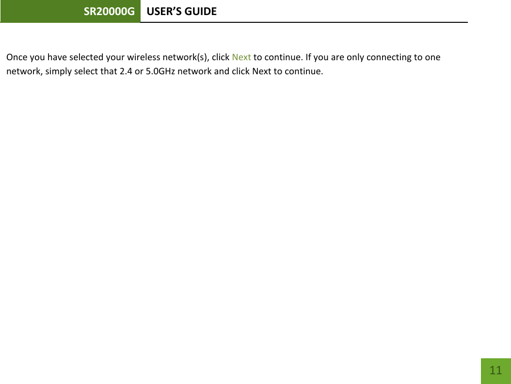 SR20000G USER’S GUIDE    11  Once you have selected your wireless network(s), click Next to continue. If you are only connecting to one network, simply select that 2.4 or 5.0GHz network and click Next to continue.  