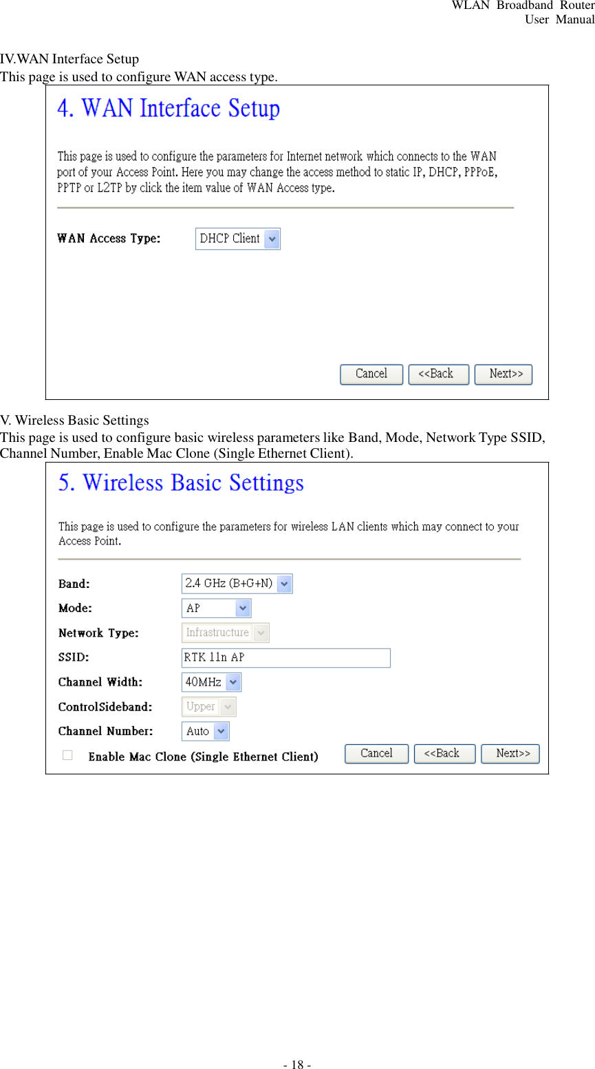 - 18 - WLAN  Broadband  Router User  Manual         IV.WAN Interface Setup This page is used to configure WAN access type.                        V. Wireless Basic Settings This page is used to configure basic wireless parameters like Band, Mode, Network Type SSID, Channel Number, Enable Mac Clone (Single Ethernet Client). 