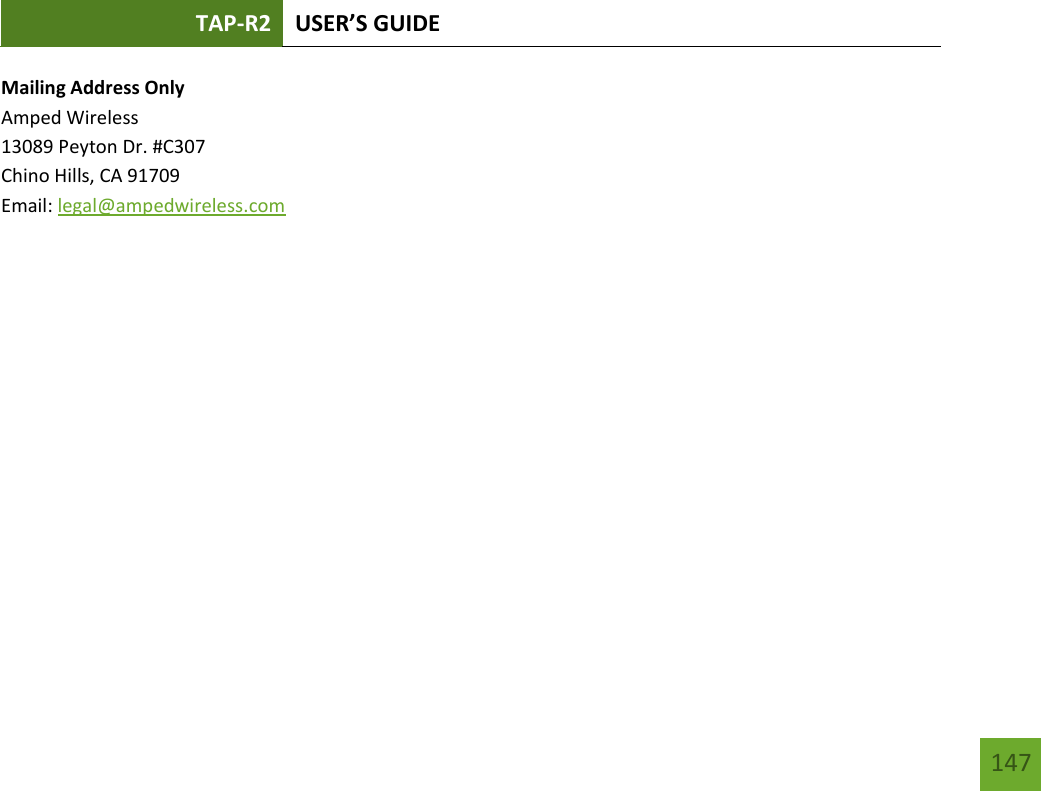 TAP-R2 USER’S GUIDE    147 Mailing Address Only Amped Wireless 13089 Peyton Dr. #C307 Chino Hills, CA 91709 Email: legal@ampedwireless.com 
