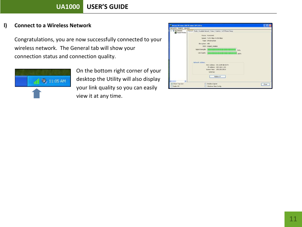 UA1000 USER’S GUIDE    11 l) Connect to a Wireless Network Congratulations, you are now successfully connected to your wireless network.  The General tab will show your connection status and connection quality. On the bottom right corner of your desktop the Utility will also display your link quality so you can easily view it at any time.    