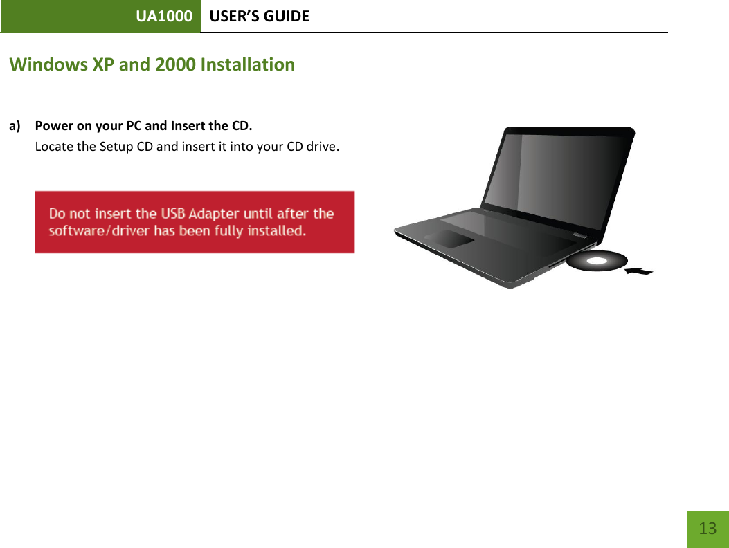 UA1000 USER’S GUIDE    13 Windows XP and 2000 Installation  a) Power on your PC and Insert the CD. Locate the Setup CD and insert it into your CD drive.     