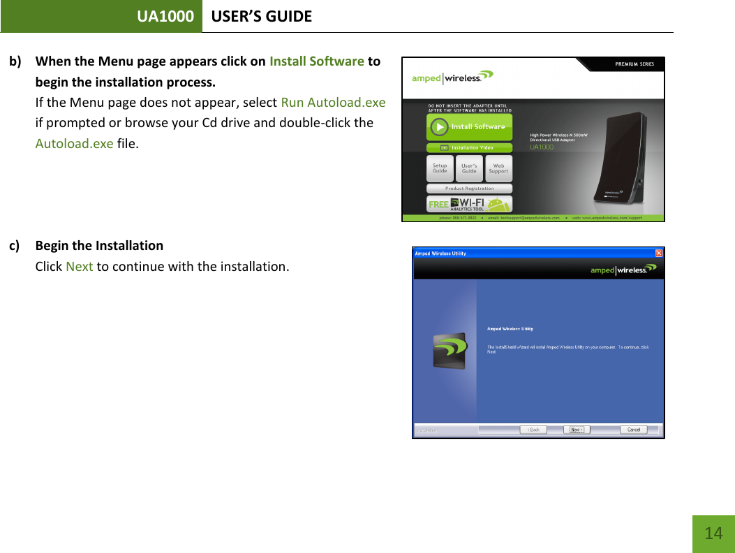UA1000 USER’S GUIDE    14 b) When the Menu page appears click on Install Software to begin the installation process. If the Menu page does not appear, select Run Autoload.exe if prompted or browse your Cd drive and double-click the Autoload.exe file.   c) Begin the Installation  Click Next to continue with the installation.    