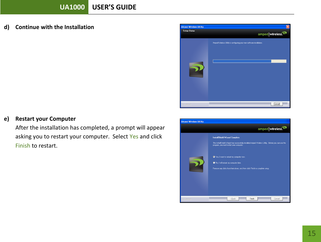 UA1000 USER’S GUIDE    15 d) Continue with the Installation       e) Restart your Computer  After the installation has completed, a prompt will appear asking you to restart your computer.  Select Yes and click Finish to restart.    