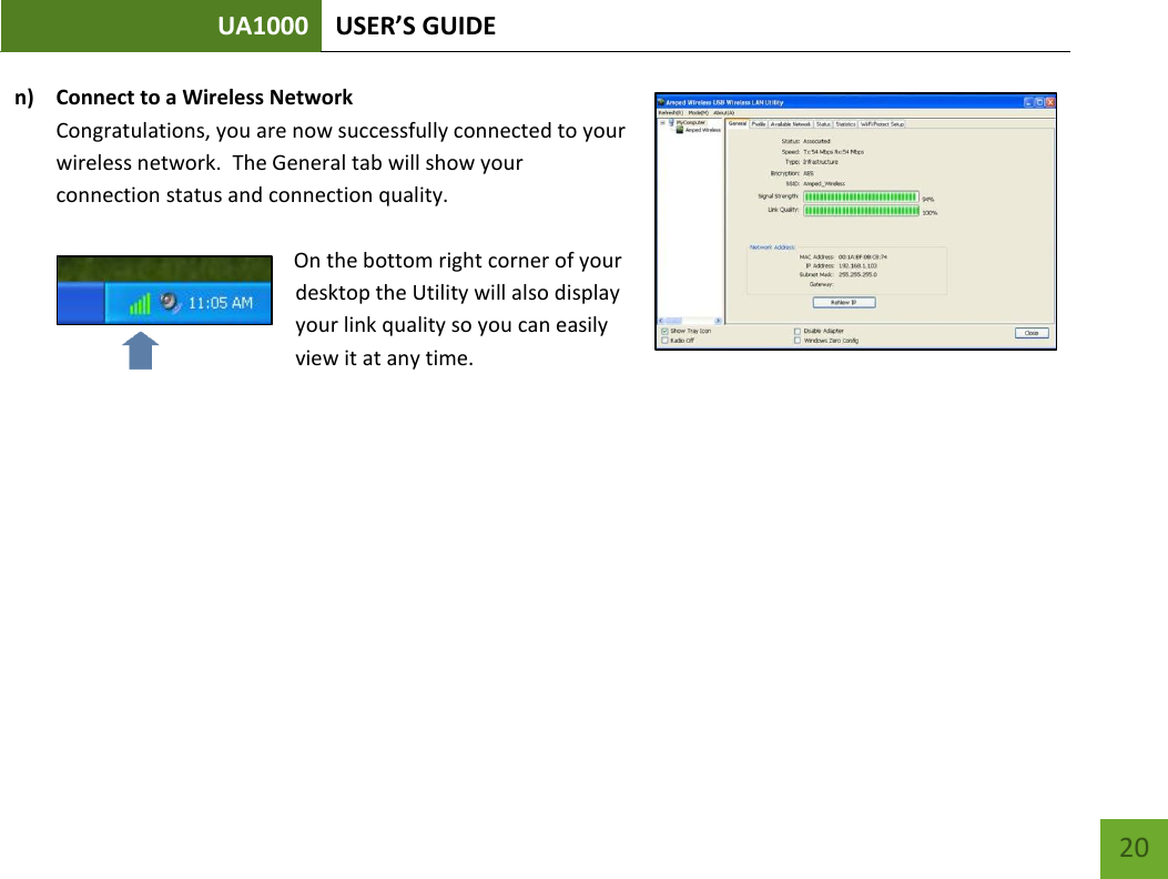 UA1000 USER’S GUIDE    20 n) Connect to a Wireless Network Congratulations, you are now successfully connected to your wireless network.  The General tab will show your connection status and connection quality.  On the bottom right corner of your desktop the Utility will also display your link quality so you can easily view it at any time.    