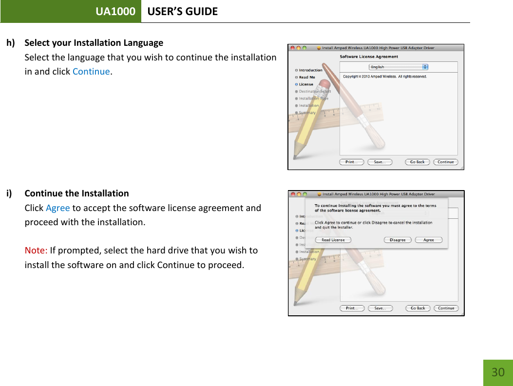 UA1000 USER’S GUIDE    30 h) Select your Installation Language Select the language that you wish to continue the installation in and click Continue.     i) Continue the Installation Click Agree to accept the software license agreement and proceed with the installation.  Note: If prompted, select the hard drive that you wish to install the software on and click Continue to proceed.    