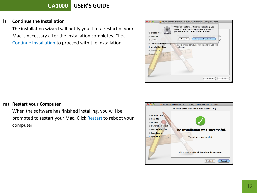 UA1000 USER’S GUIDE    32 l) Continue the Installation The installation wizard will notify you that a restart of your Mac is necessary after the installation completes. Click Continue Installation to proceed with the installation.     m) Restart your Computer When the software has finished installing, you will be prompted to restart your Mac. Click Restart to reboot your computer.   