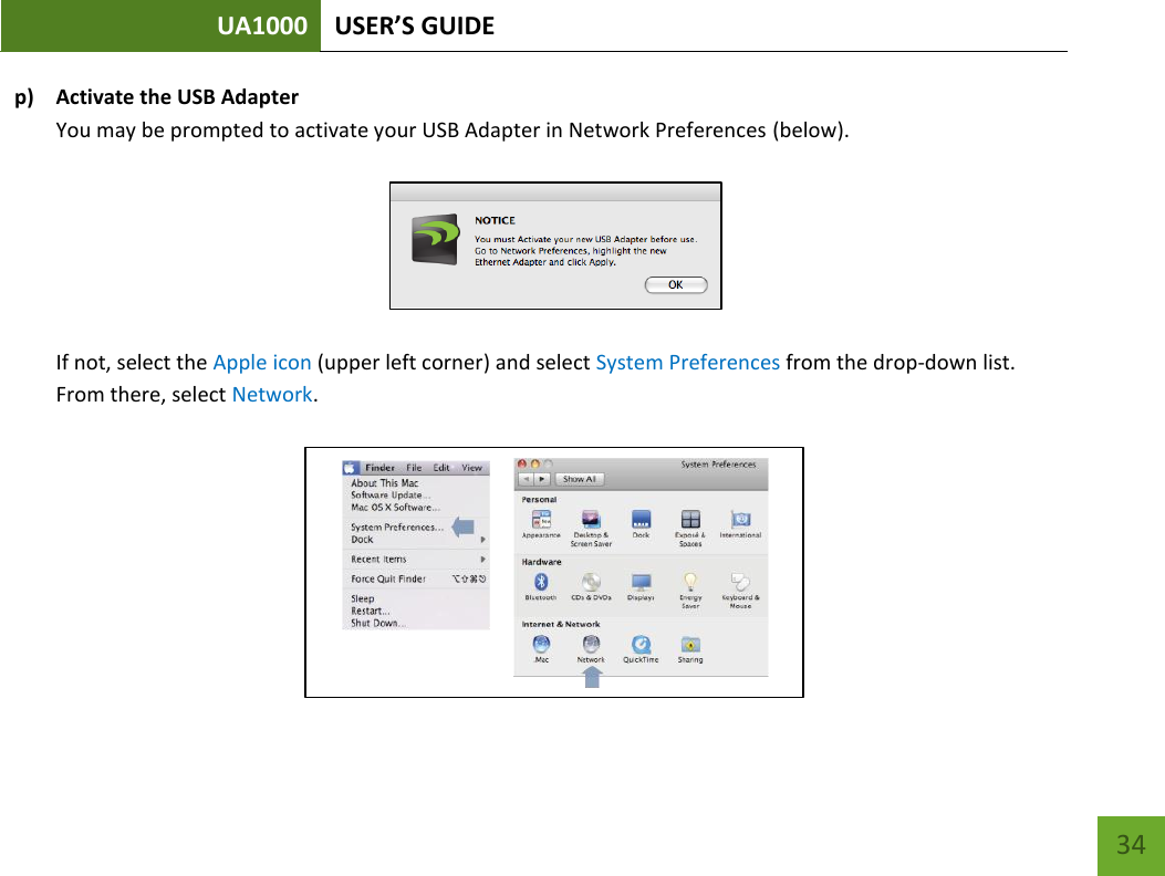 UA1000 USER’S GUIDE    34 p) Activate the USB Adapter You may be prompted to activate your USB Adapter in Network Preferences (below).    If not, select the Apple icon (upper left corner) and select System Preferences from the drop-down list. From there, select Network.     
