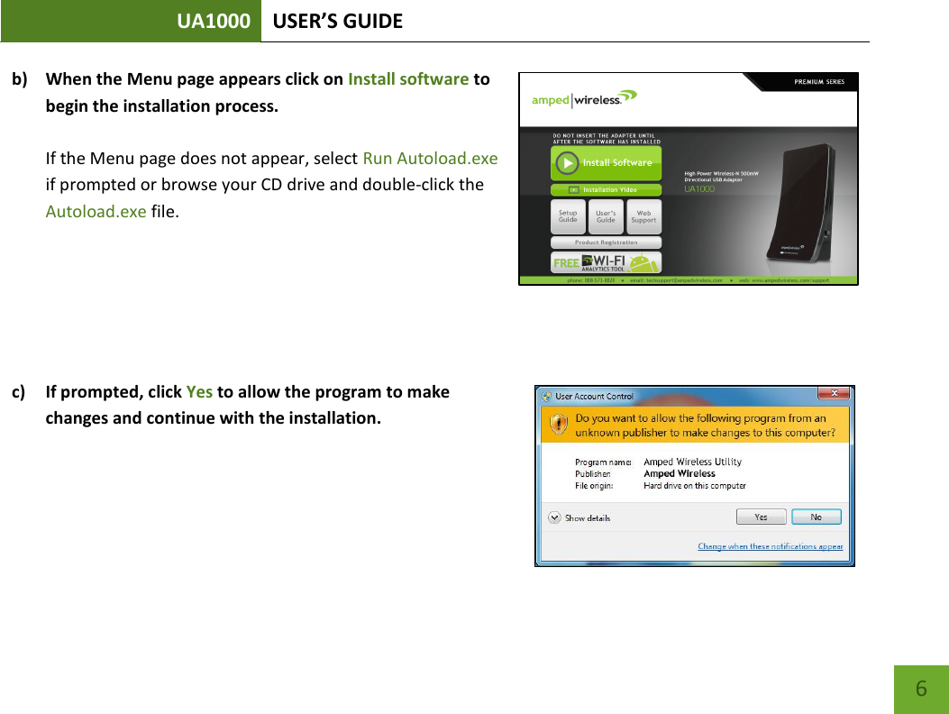 UA1000 USER’S GUIDE    6 b) When the Menu page appears click on Install software to begin the installation process.  If the Menu page does not appear, select Run Autoload.exe if prompted or browse your CD drive and double-click the Autoload.exe file.    c) If prompted, click Yes to allow the program to make changes and continue with the installation.    