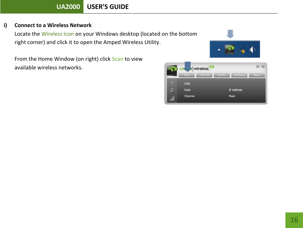 UA2000 USER’S GUIDE    16 i) Connect to a Wireless Network Locate the Wireless Icon on your Windows desktop (located on the bottom right corner) and click it to open the Amped Wireless Utility.   From the Home Window (on right) click Scan to view available wireless networks.   