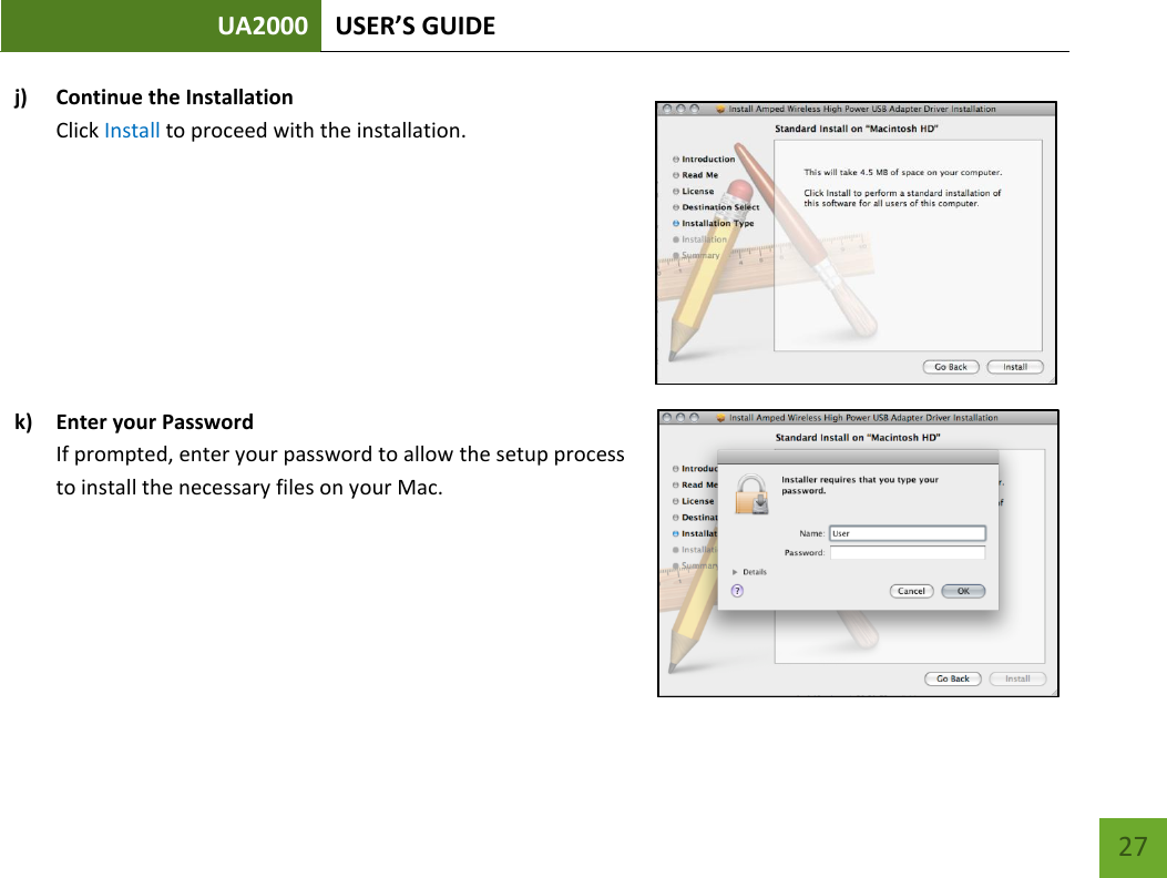 UA2000 USER’S GUIDE    27 j) Continue the Installation Click Install to proceed with the installation.         k) Enter your Password If prompted, enter your password to allow the setup process to install the necessary files on your Mac.    