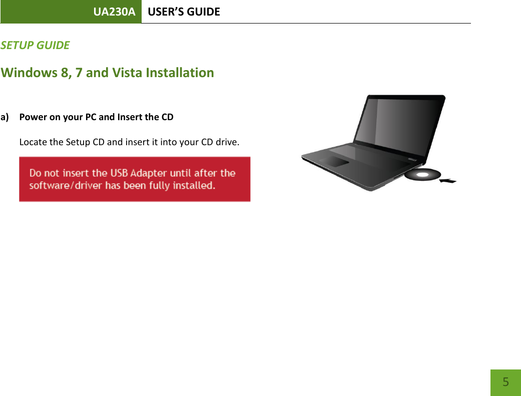 UA230A USER’S GUIDE   5 SETUP GUIDE Windows 8, 7 and Vista Installation  a) Power on your PC and Insert the CD                                                                      Locate the Setup CD and insert it into your CD drive.