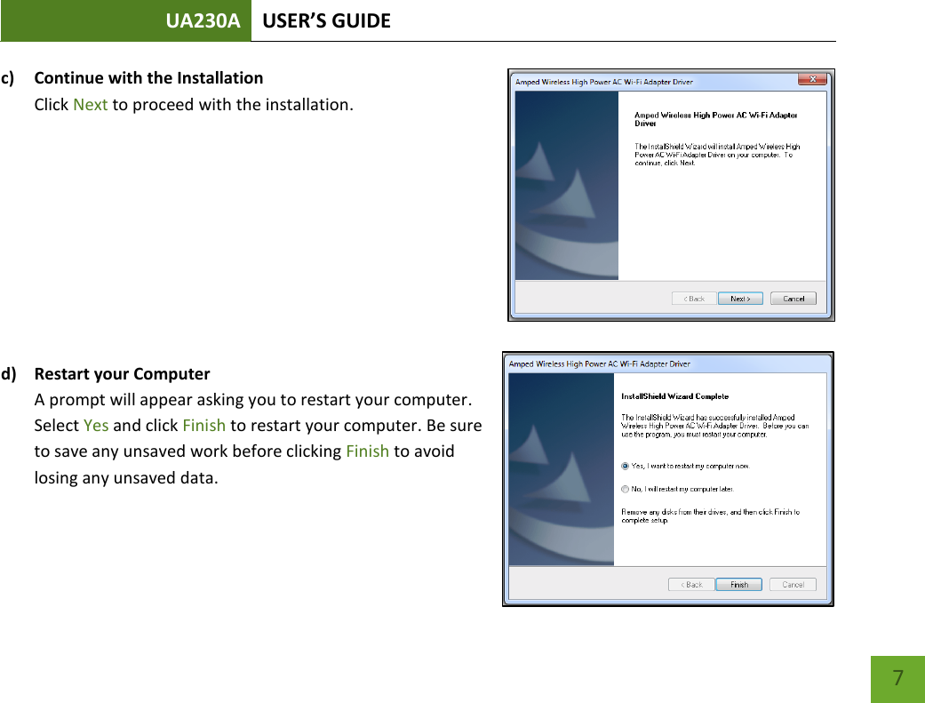 UA230A USER’S GUIDE   7 c) Continue with the Installation Click Next to proceed with the installation.      d) Restart your Computer A prompt will appear asking you to restart your computer. Select Yes and click Finish to restart your computer. Be sure to save any unsaved work before clicking Finish to avoid losing any unsaved data.     