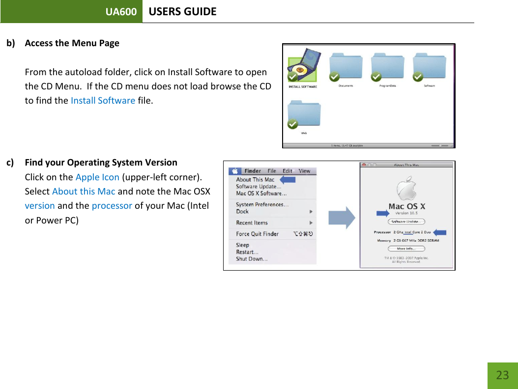 UA600 USERS GUIDE    23 b) Access the Menu Page  From the autoload folder, click on Install Software to open the CD Menu.  If the CD menu does not load browse the CD to find the Install Software file.   c) Find your Operating System Version Click on the Apple Icon (upper-left corner).  Select About this Mac and note the Mac OSX version and the processor of your Mac (Intel or Power PC)     