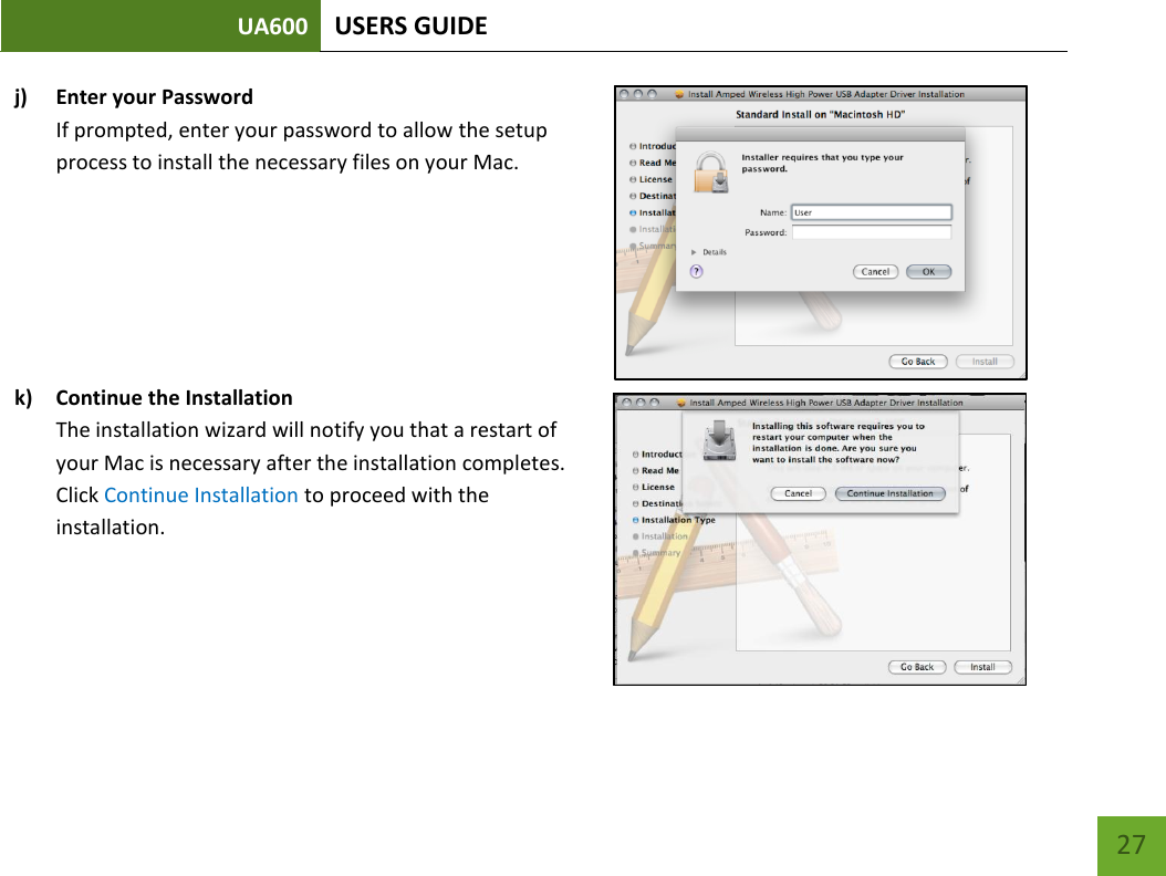 UA600 USERS GUIDE    27 j) Enter your Password If prompted, enter your password to allow the setup process to install the necessary files on your Mac.       k) Continue the Installation The installation wizard will notify you that a restart of your Mac is necessary after the installation completes. Click Continue Installation to proceed with the installation.     