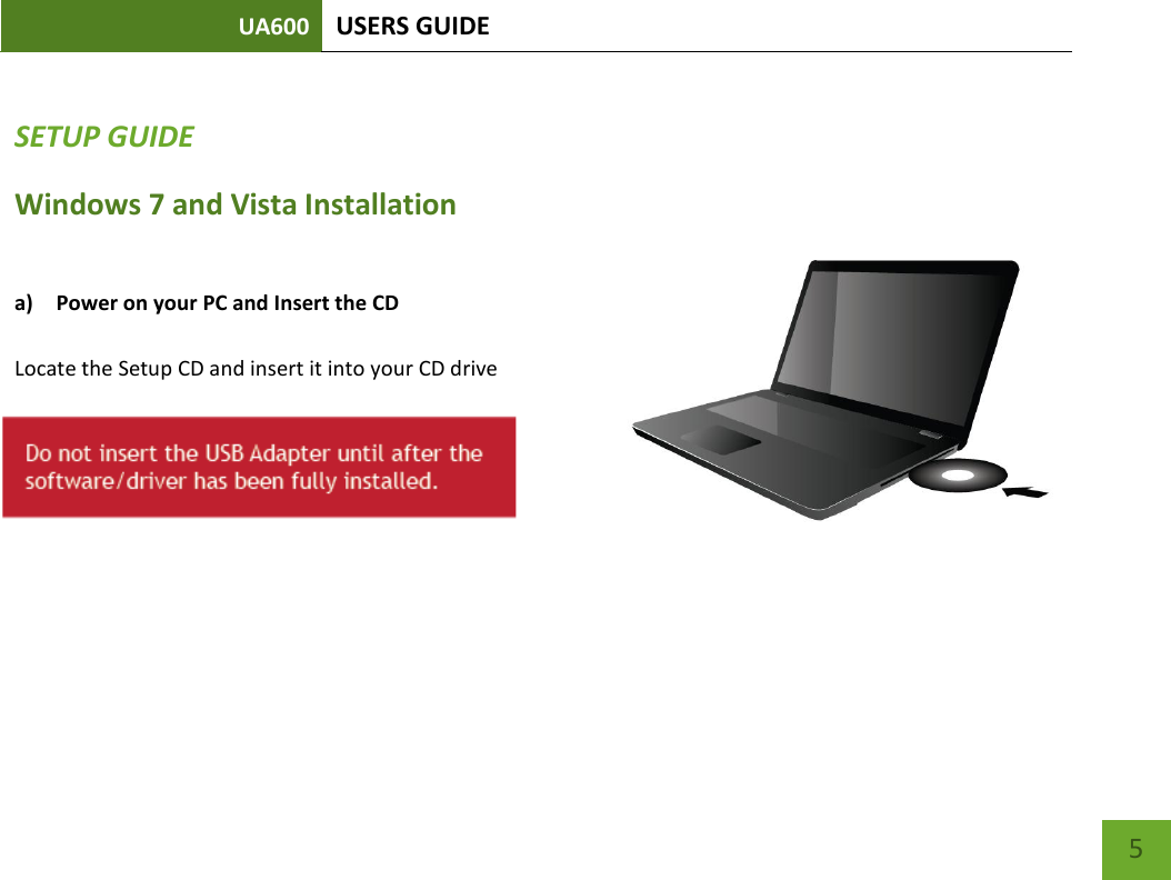 UA600 USERS GUIDE    5 SETUP GUIDE Windows 7 and Vista Installation  a) Power on your PC and Insert the CD                                                                      Locate the Setup CD and insert it into your CD drive        