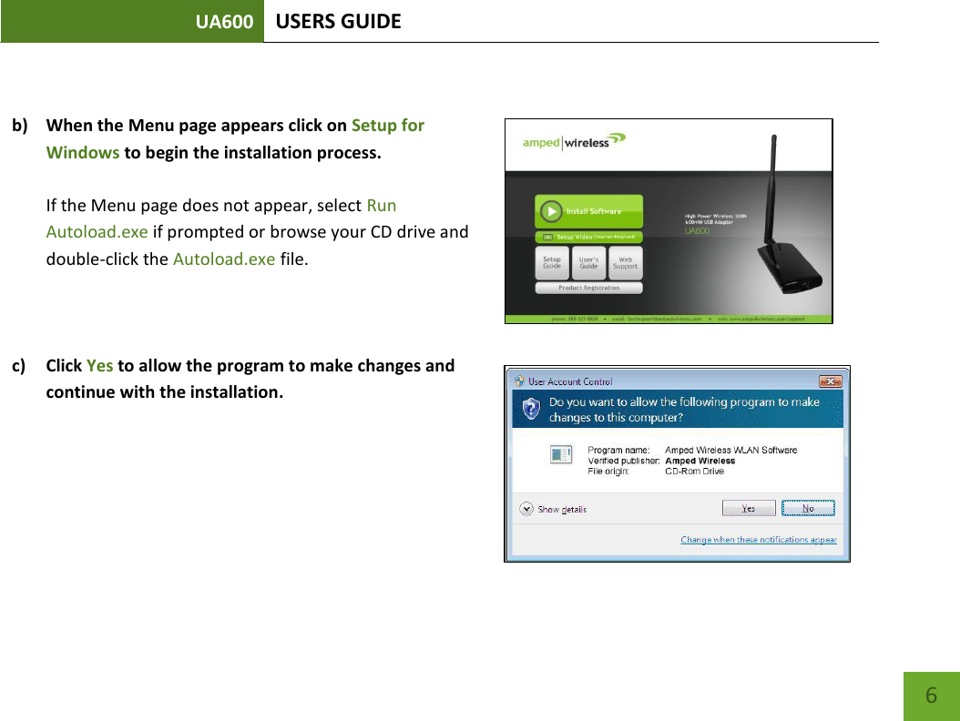 UA600 USERS GUIDE    6  b) When the Menu page appears click on Setup for Windows to begin the installation process.  If the Menu page does not appear, select Run Autoload.exe if prompted or browse your CD drive and double-click the Autoload.exe file.    c) Click Yes to allow the program to make changes and continue with the installation.    