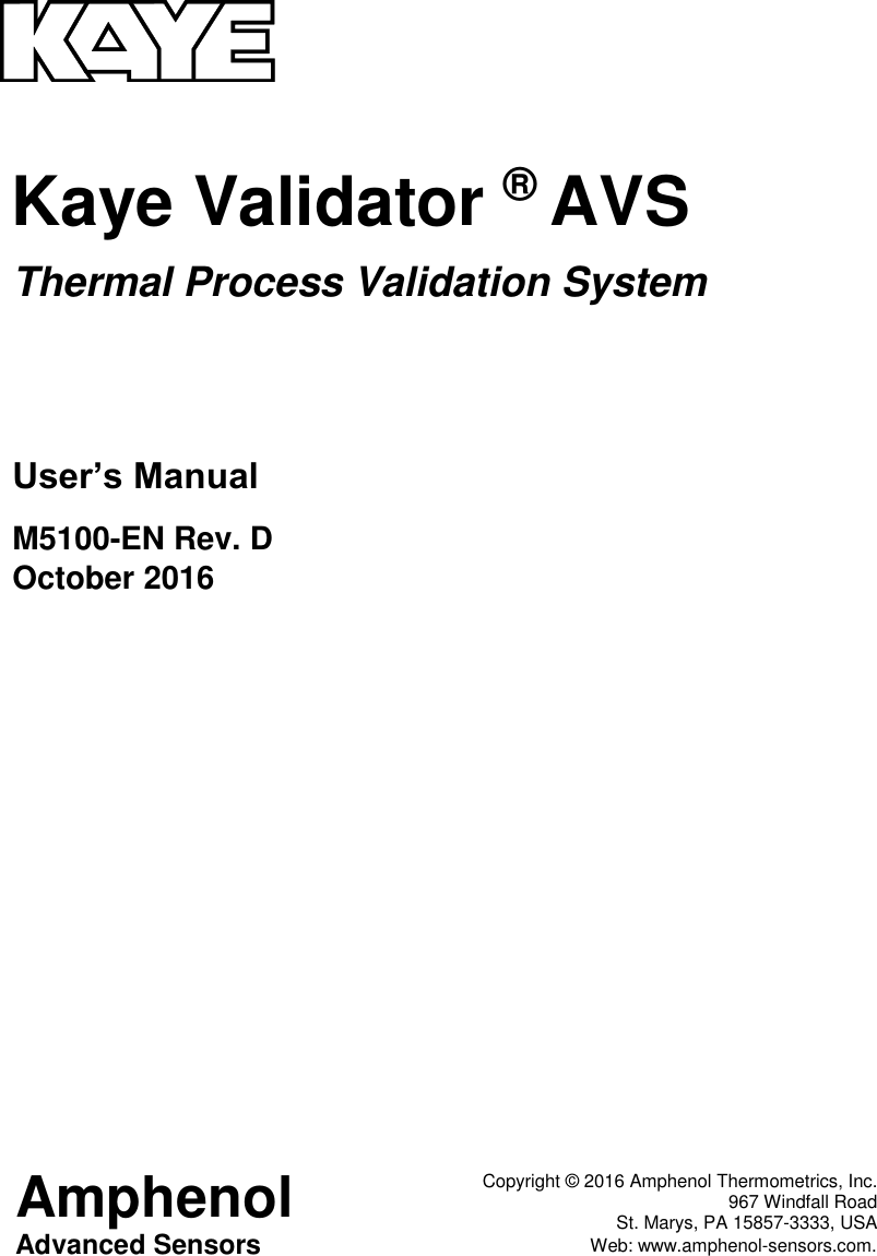       Kaye Validator ® AVS  Thermal Process Validation System       User’s Manual  M5100-EN Rev. D October 2016                   Copyright © 2016 Amphenol Thermometrics, Inc. 967 Windfall Road St. Marys, PA 15857-3333, USA Web: www.amphenol-sensors.com.  Amphenol Advanced Sensors 