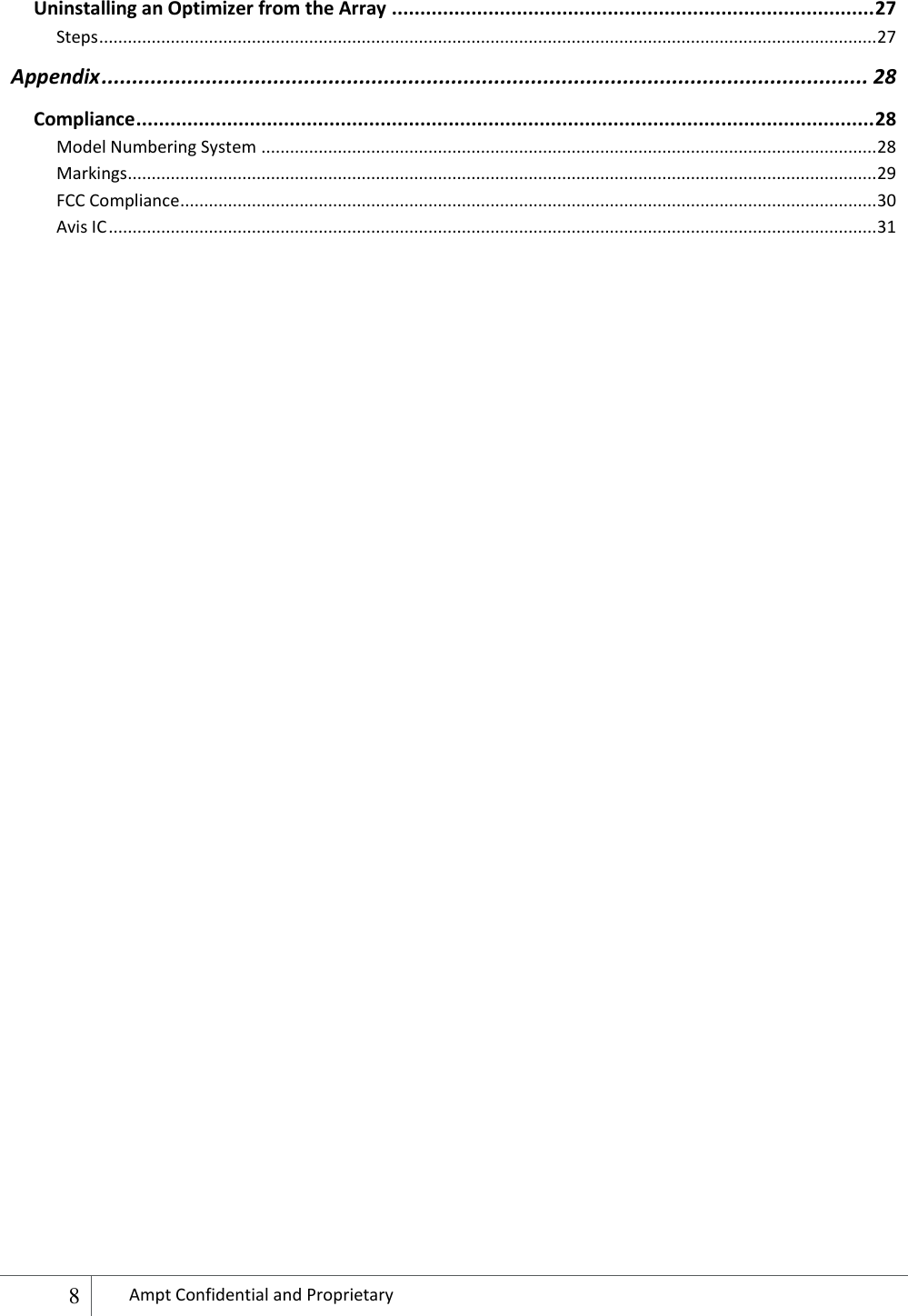  8 Ampt Confidential and Proprietary  Uninstalling an Optimizer from the Array ..................................................................................... 27 Steps ................................................................................................................................................................... 27 Appendix ............................................................................................................................. 28 Compliance .................................................................................................................................. 28 Model Numbering System ................................................................................................................................. 28 Markings............................................................................................................................................................. 29 FCC Compliance .................................................................................................................................................. 30 Avis IC ................................................................................................................................................................. 31  