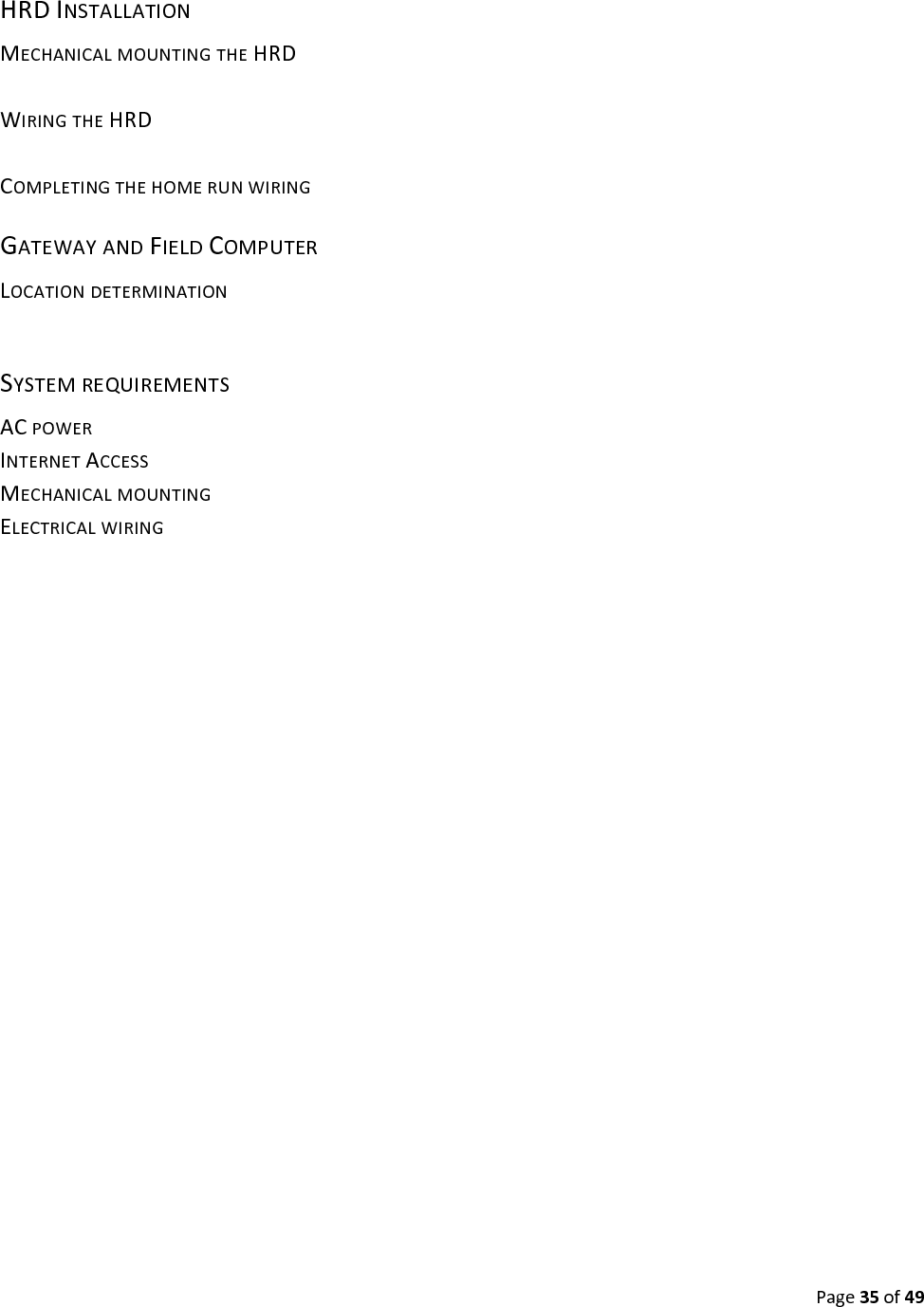 Page35of49HRDINSTALLATIONMECHANICALMOUNTINGTHEHRDWIRINGTHEHRDCOMPLETINGTHEHOMERUNWIRINGGATEWAYANDFIELDCOMPUTERLOCATIONDETERMINATIONSYSTEMREQUIREMENTSACPOWERINTERNETACCESSMECHANICALMOUNTINGELECTRICALWIRING
