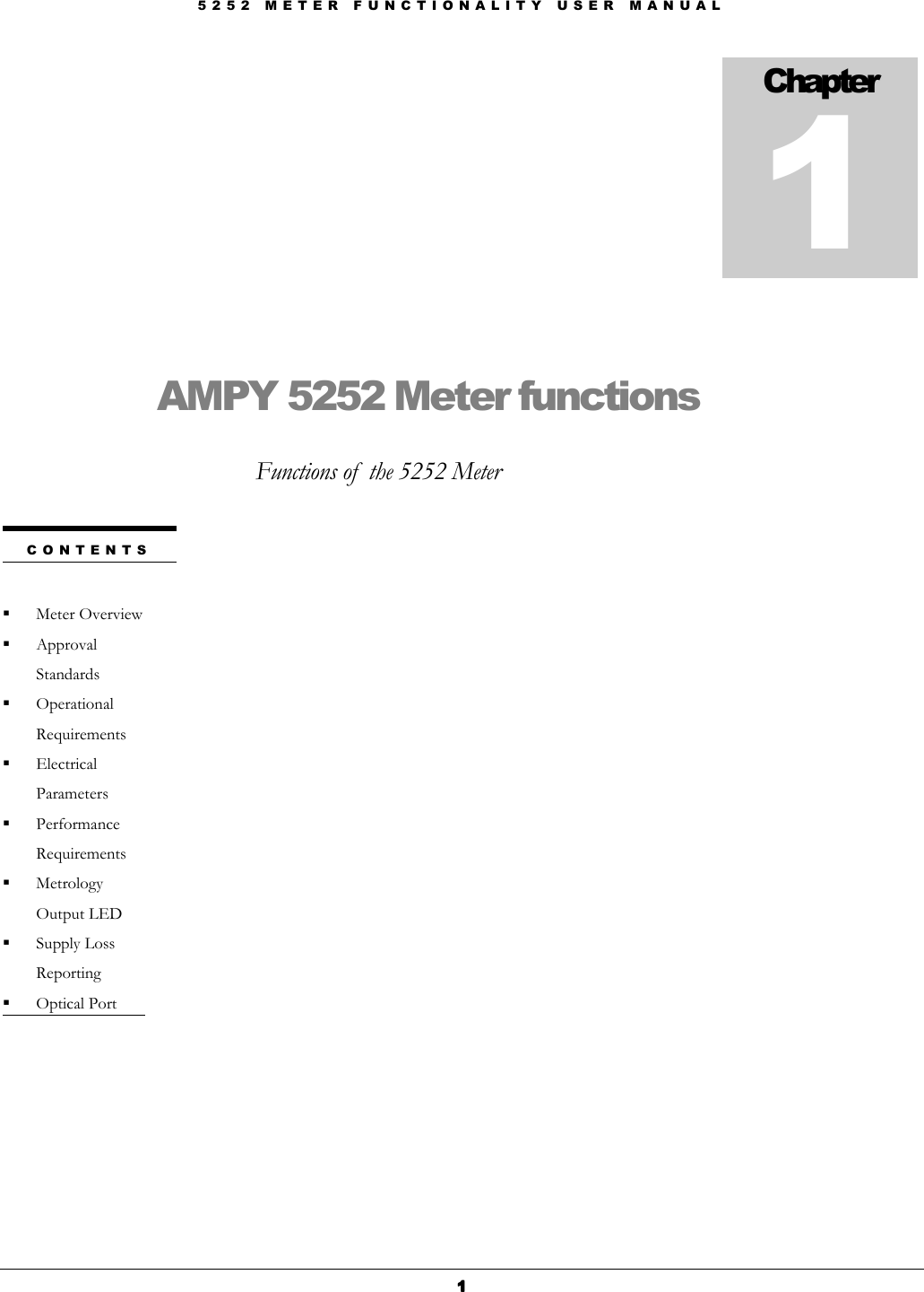 5 2 5 2   M E T E R   F U N C T I O N A L I T Y   U S E R   M A N U A L  1111      AMPY 5252 Meter functions Functions of  the 5252 Meter            Chapter 1 C O N T E N T S   Meter Overview  Approval Standards  Operational Requirements  Electrical Parameters  Performance Requirements  Metrology Output LED  Supply Loss Reporting  Optical Port 
