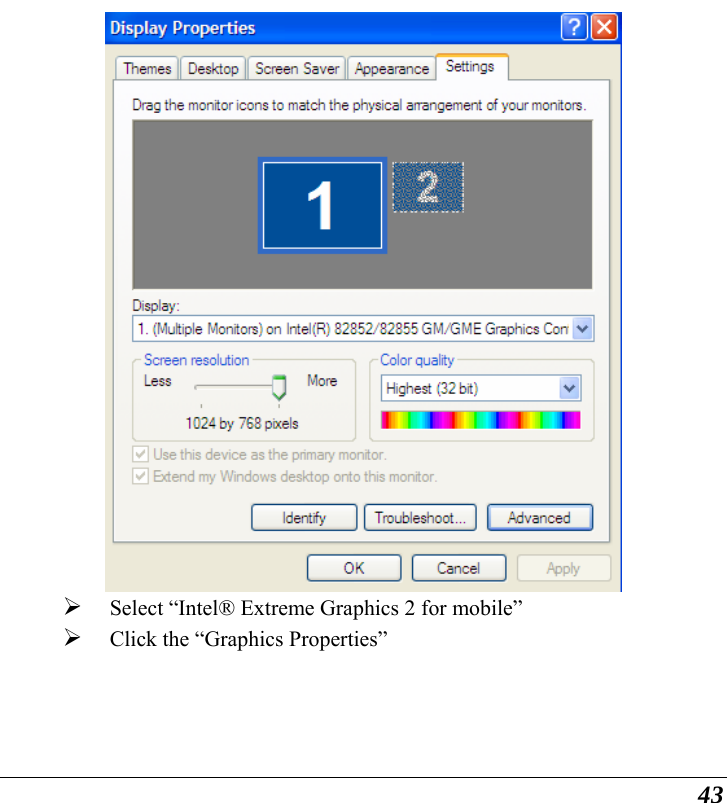  43  ¾ Select “Intel® Extreme Graphics 2 for mobile” ¾ Click the “Graphics Properties” 