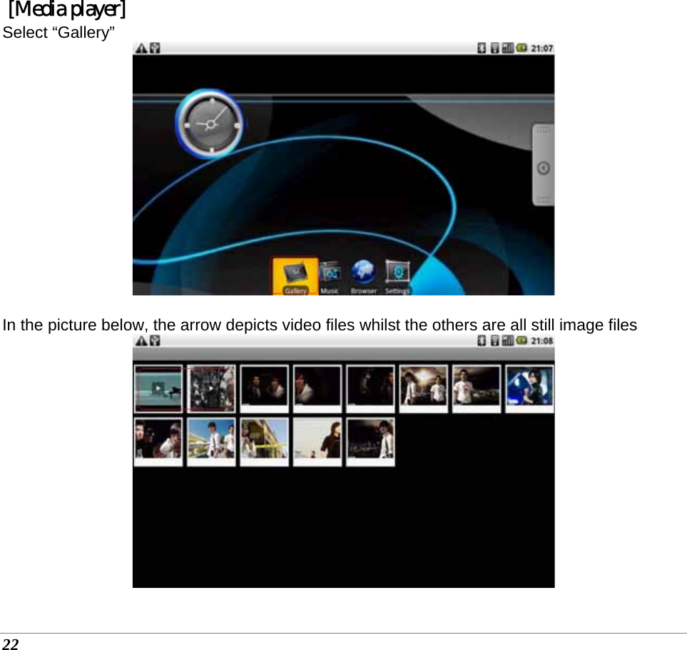  22   [Media player] Select “Gallery”   In the picture below, the arrow depicts video files whilst the others are all still image files   