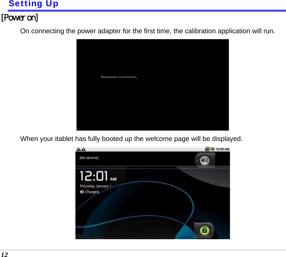 12     Setting Up [Power on] On connecting the power adapter for the first time, the calibration application will run.  When your itablet has fully booted up the welcome page will be displayed.  