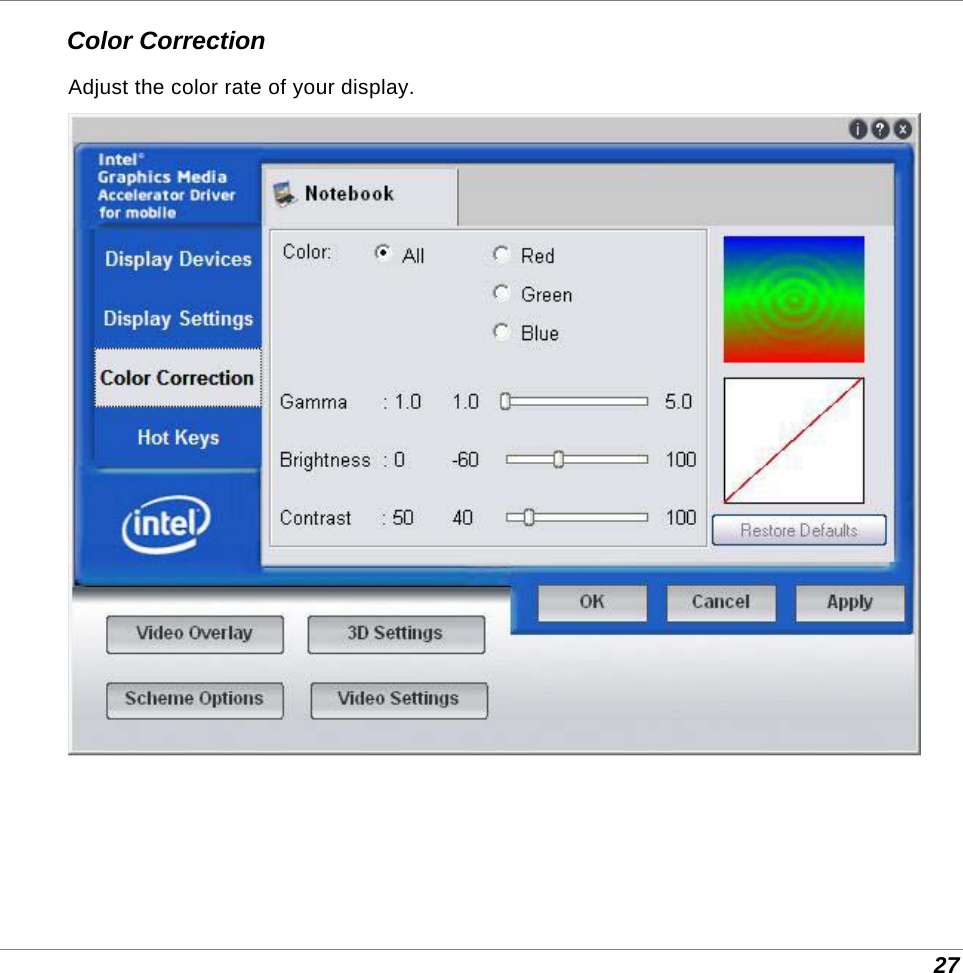  27 Color Correction Adjust the color rate of your display.   