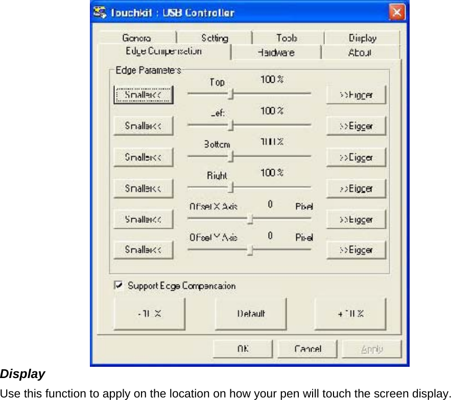  Display   Use this function to apply on the location on how your pen will touch the screen display.   