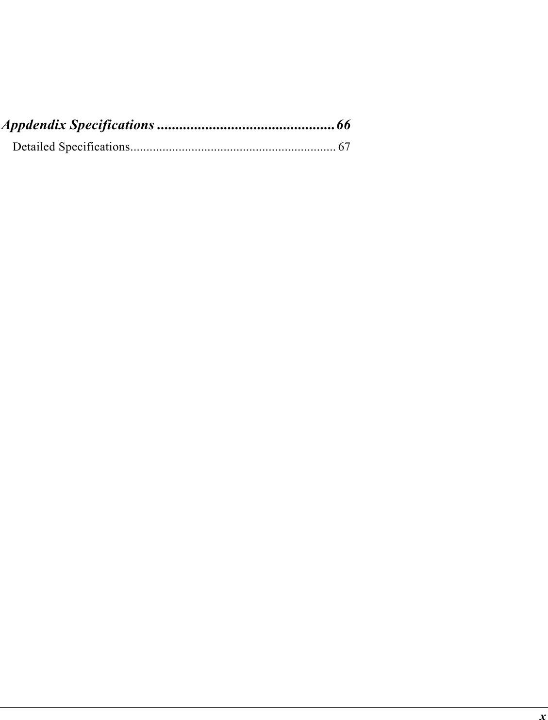  x Appdendix Specifications ................................................66 Detailed Specifications................................................................ 67 
